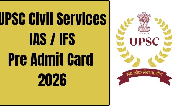 UPSC Civil Services IAS / IFS Pre Admit Card 2026